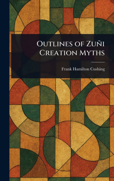 Outlines of Zuï¿½i Creation Myths