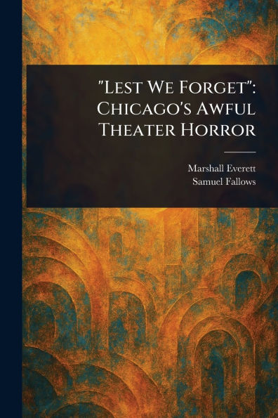 Lest We Forget: Chicago's Awful Theater Horror