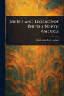 Myths and Legends of British North America