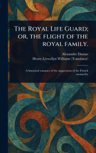 Title: The Royal Life Guard; or, the Flight of the Royal Family., Author: Alexandre Dumas
