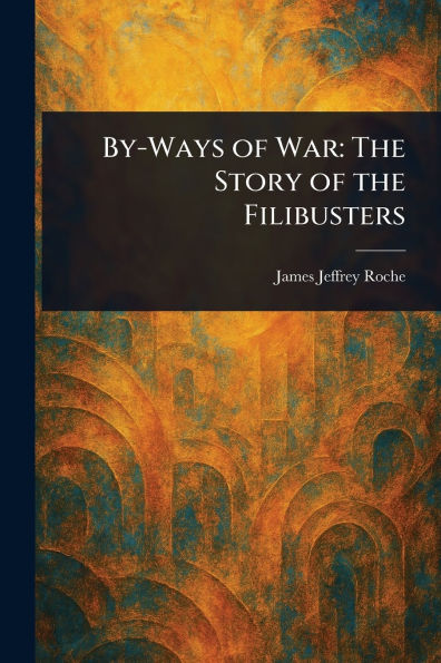 By-Ways of War: the Story Filibusters