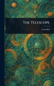 Title: The Telescope, Author: Louis Bell