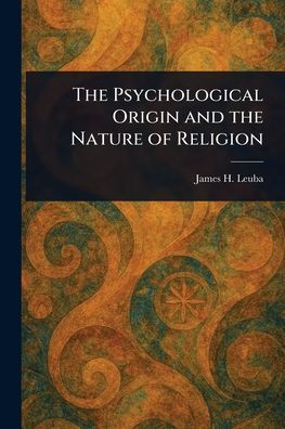 the Psychological Origin and Nature of Religion