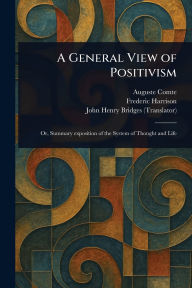 Title: A General View of Positivism, Author: Auguste Comte