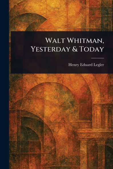 Walt Whitman, Yesterday & Today