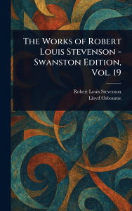 Title: The Works of Robert Louis Stevenson - Swanston Edition, Vol. 19, Author: Robert Louis Stevenson