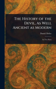 Title: The History of the Devil, As Well Ancient as Modern, Author: Daniel Defoe