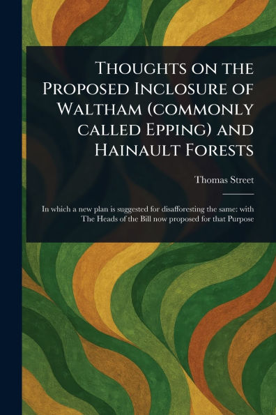 Thoughts on the Proposed Inclosure of Waltham (commonly Called Epping) and Hainault Forests