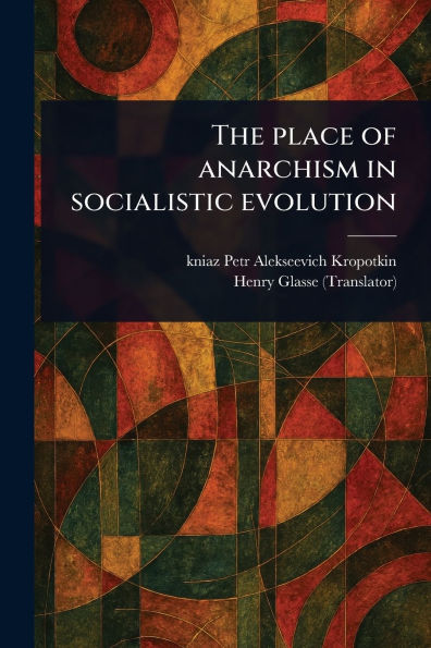 The Place of Anarchism in Socialistic Evolution