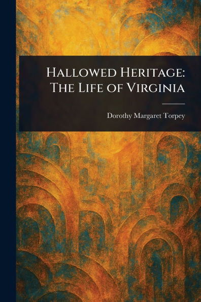 Hallowed Heritage: The Life of Virginia