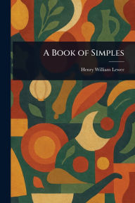 Title: A Book of Simples, Author: Henry William Lewer