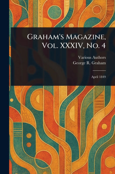 Graham's Magazine, Vol. XXXIV, No. 4