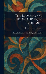 The Redskins; or, Indian and Injin, Volume 1.