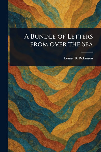 A Bundle of Letters From Over the Sea