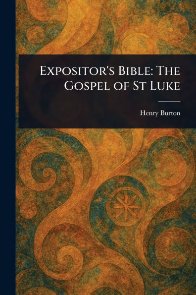 Expositor's Bible: The Gospel of St Luke