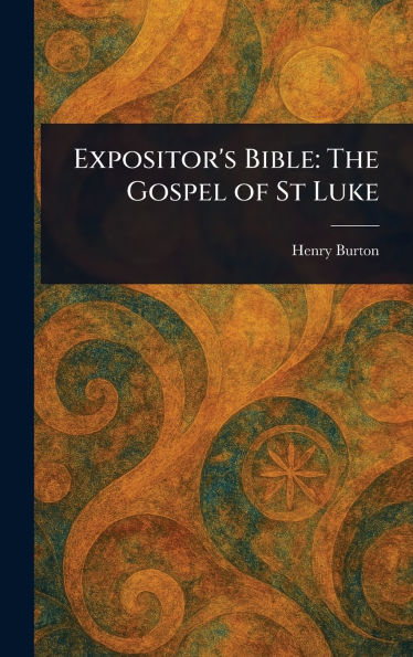 Expositor's Bible: The Gospel of St Luke