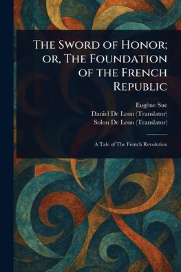 the Sword of Honor; or, Foundation French Republic