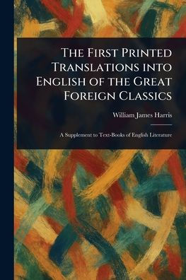 the First Printed Translations Into English of Great Foreign Classics