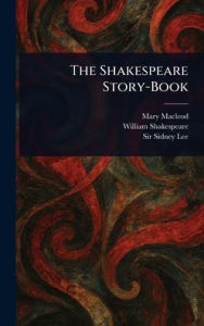 Title: The Shakespeare Story-Book, Author: Mary MacLeod
