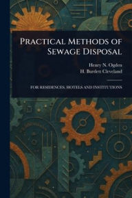 Title: Practical Methods of Sewage Disposal, Author: Henry N (Henry Neely) Ogden