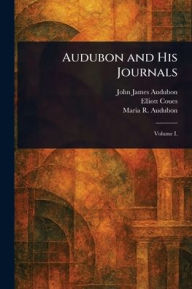 Title: Audubon and His Journals, Author: John James Audubon