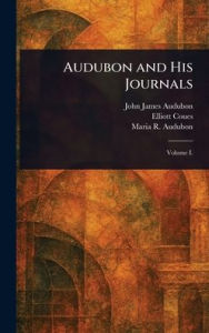 Title: Audubon and His Journals, Author: John James Audubon