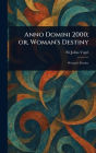 Anno Domini 2000; or, Woman's Destiny
