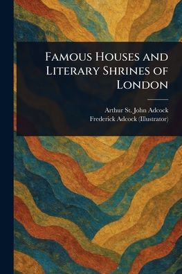 Famous Houses and Literary Shrines of London