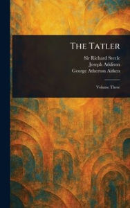 Title: The Tatler, Author: Richard Steele