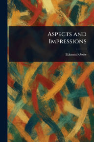 Title: Aspects and Impressions, Author: Edmund Gosse