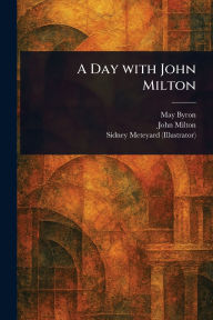 Title: A Day With John Milton, Author: May Byron