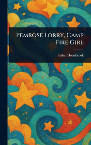 Title: Pemrose Lorry, Camp Fire Girl, Author: Isabel Hornibrook