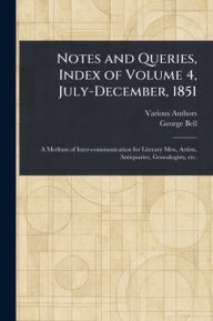 Title: Notes and Queries, Index of Volume 4, July-December, 1851, Author: Various