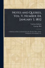 Notes and Queries, Vol. V, Number 114, January 3, 1852