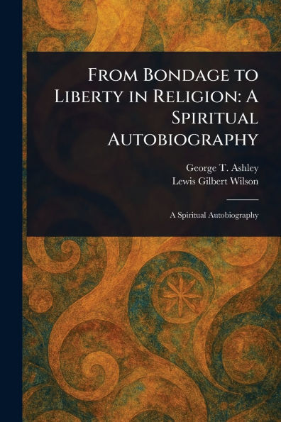From Bondage to Liberty Religion: A Spiritual Autobiography