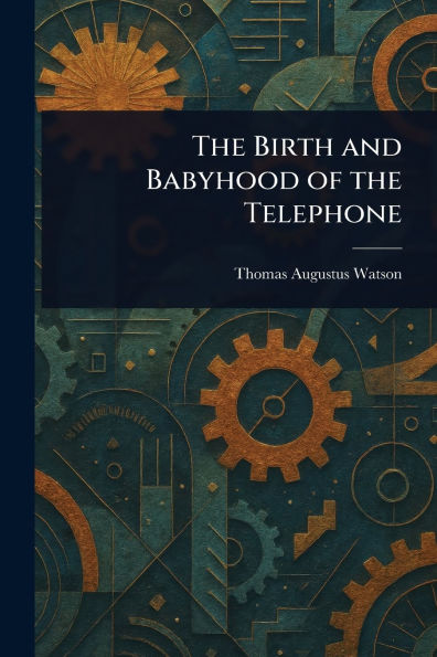 the Birth and Babyhood of Telephone