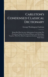 Title: Carleton's Condensed Classical Dictionary, Author: George Washington Carleton