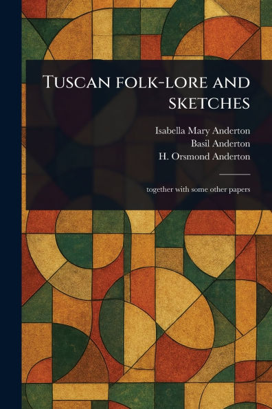 Tuscan Folk-lore and Sketches