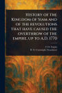 History of the Kingdom of Siam and of the Revolutions That Have Caused the Overthrow of the Empire, up to A.D. 1770