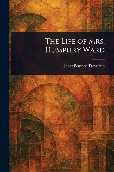 The Life of Mrs. Humphry Ward