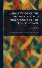 A Short View of the Immorality, and Profaneness of the English Stage
