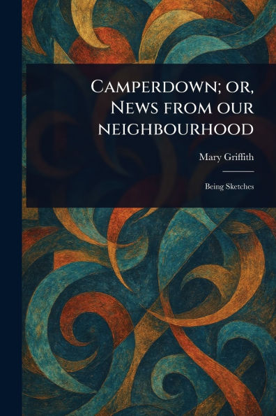 Camperdown; or, News From Our Neighbourhood