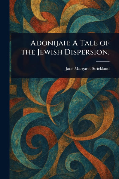 Adonijah: A Tale of the Jewish Dispersion.