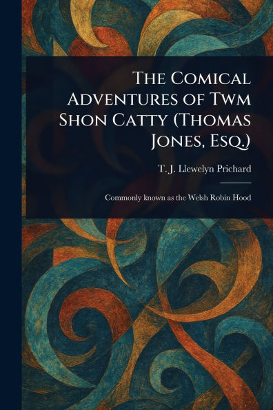 The Comical Adventures of Twm Shon Catty (Thomas Jones, Esq.)