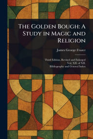 Title: The Golden Bough: A Study in Magic and Religion, Author: James George Frazer