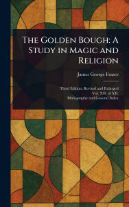 Title: The Golden Bough: A Study in Magic and Religion, Author: James George Frazer