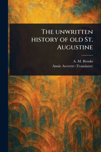 The Unwritten History of Old St. Augustine