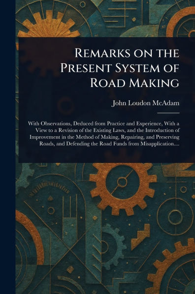 Remarks on the Present System of Road Making