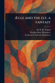 Title: ï¿½gle and the Elf, a Fantasy, Author: M B M (Mary Bertha McKenzie) Toland