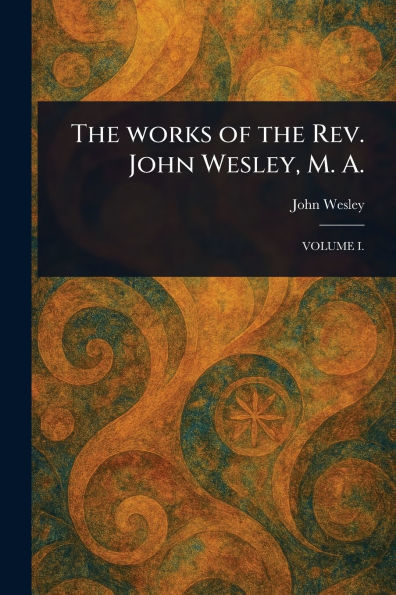 The Works of the Rev. John Wesley, M. A.